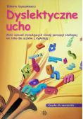 Dyslektyczne ucho zbiór ćwiczeń stymulujących rozwój percepcji słuchowej nie tylko dla uczniów z dysleksją