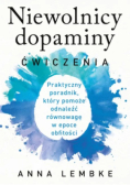 Niewolnicy dopaminy. Ćwiczenia. Praktyczny poradnik. który pomoże odnaleźć równowagę w epoce obfitości