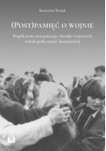 (Post)pamięć o wojnie