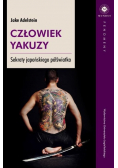 Człowiek yakuzy. Sekrety japońskiego półświatka