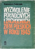 Wyzwolenie północnych i zachodnich ziem polskich w roku 1945