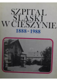 Szpital Śląski w Cieszynie 1888-1988