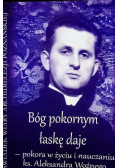 Bóg pokornym łaskę daje