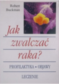 Jak zwalczać raka?