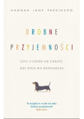 Drobne przyjemności czyli z czego się cieszyć gdy życie nie rozpieszcza