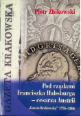Pod rządami Franciszka Habsburga- cesarza Austrii Gazeta Krakowska 1796-1806