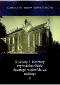 Kościoły i klasztory rzymskokatolickie dawnego województwa ruskiego Część I Tom 6
