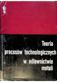 Teoria procesów technologicznych w odlewnictwie metali