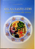 Bóg na naszej ziemi. Życie Chrystusa dla dzieci