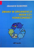 Zmiany w organizacji - moda czy konieczność ?