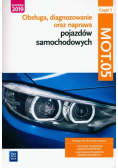 Obsługa, diagnozowanie oraz naprawa pojazdów samochodowych. MOT.05. Mechanik pojazdów samochodowych, technik pojazdów samochodowych. Część 1