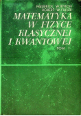 Matematyka w fizyce klasycznej i kwantowej Tom 1