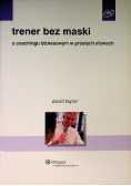 Trener bez maski O coachingu biznesowym w prostych słowach