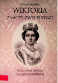 Wiktoria znaczy Zwycięstwo Kulturowe oblicza brytyjskiej królowej