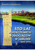Sto lat współczesnych wodociągów w Lublinie 1899  - 1999