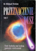 Przeznaczenie dusz Tom 1 Nowe badania nad życiem pomiędzy wcieleniami
