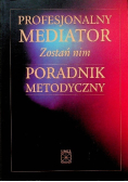 Profesjonalny mediator Zostań nim Poradnik metodyczny