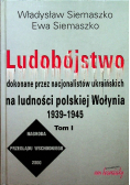 Ludobójstwo dokonane przez nacjonalistów ukraińskich na ludności polskiej Wołynia tom I i II