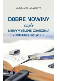 Dobre nowiny czyli niewymyślone zdarzenia z internetem w tle