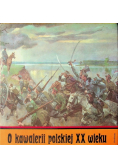 O kawalerii polskiej XX wieku