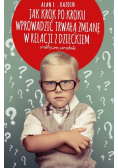Jak krok po kroku wprowadzić trwałą zmianę w relacji z dzieckiem