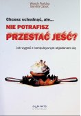 Chcesz schudnąć ale nie potrafisz przestać jeść?