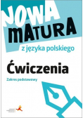 Nowa matura z języka polskiego Ćwiczenia Zakres podstawowy