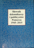 Słownik dziennikarzy i publicystów Pomorza 1945 - 2015