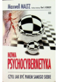 Nowa Psychocybernetyka Czyli jak być panem samego siebie