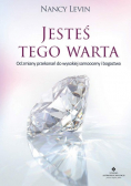 Jesteś tego warta od zmiany przekonań do wysokiej samooceny i bogactwa
