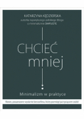 Chcieć mniej Minimalizm w praktyce