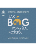 Jak Bóg pomyślał Kościół