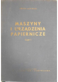 Maszyny i urządzenia papiernicze Część I