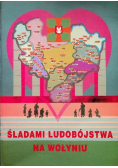 Śladami ludobójstwa na Wołyniu