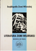 Encyklopedia Ziemi Wileńskiej Tom 2 Literatura ziemi wileńskiej od XVI w do 1945 r.