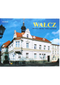 Wałcz dawniej i dzisiaj