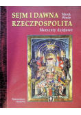 Sejm i dawna Rzeczpospolita Momenty dziejowe