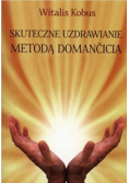 Skuteczne uzdrawianie metodą Domancicia