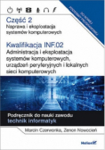 Kwalifikacja INF 02 Administracja i eksploatacja systemów komputerowych urządzeń peryferyjnych i lokalnych sieci komputerowych Część 2 Naprawa i eksploatacja systemów komputerowych