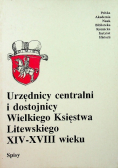 Urzędnicy centralni i dostojnicy Wielkiego Księstwa Litewskiego XIV - XVIII wieku