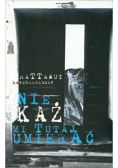 Nie każ mi tutaj umierać