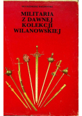 Militaria z dawnej kolekcji wilanowskiej