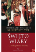 Święto wiary O teologii mszy świętej