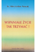 Wspaniałe życie Tak trzymać