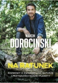 Na ratunek. Rozmowy o zwierzętach, naturze i przyszłości naszej planety