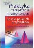 Praktyka zarządzania strategicznego Studia polskich przypadków