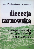Diecezja Tarnowska dzieje ustroju i organizacji 1786 - 1985