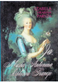 Ja, Maria Antonina królowa Francji