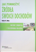 Jak pomnożyć źródła swoich dochodów Metody zdobycia i zachowania majątku