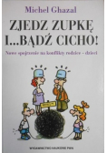 Zjedz zupkę i bądź cicho
